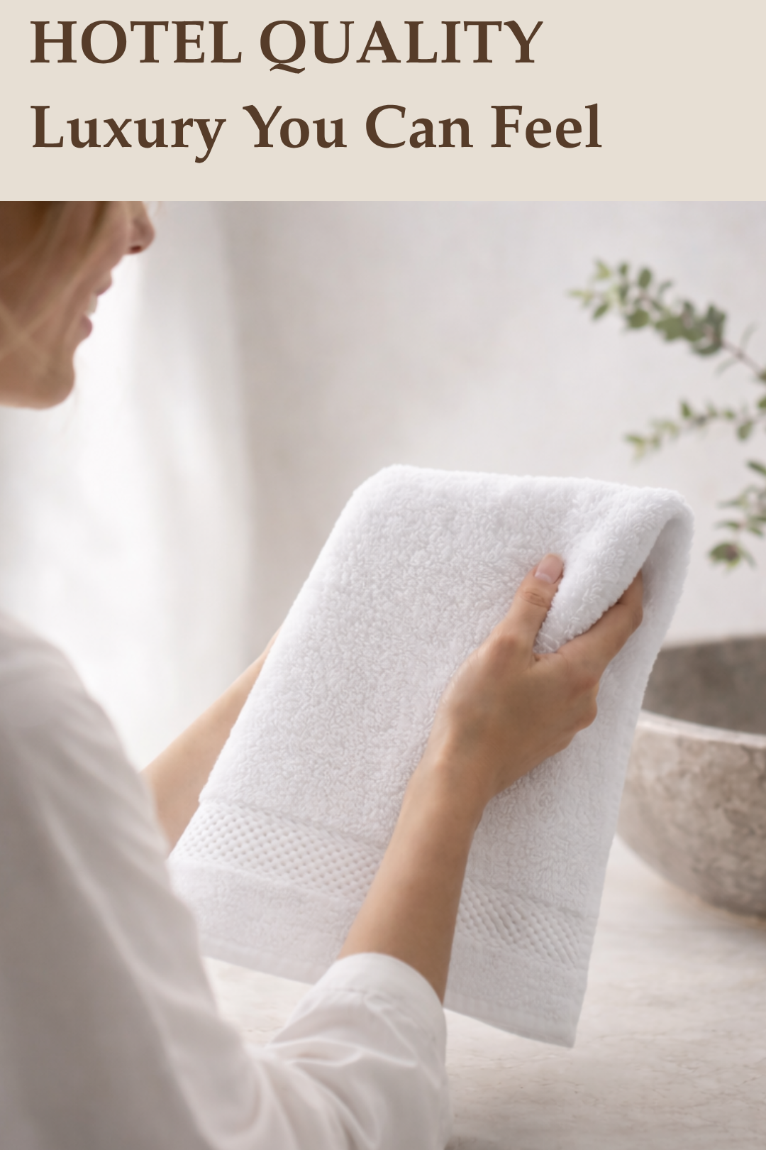 Person holding a white towel with text 'HOTEL QUALITY Luxury You Can Feel' above.